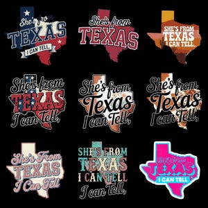 May include: A collection of nine graphic designs featuring the outline of the state of Texas. Each design includes the phrase "She's from Texas I can tell" in various fonts and color schemes, including patriotic and floral patterns.