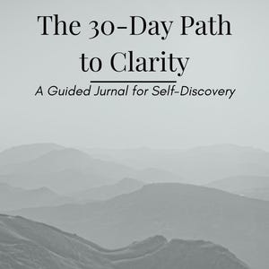 May include: A grayscale image featuring the text "The 30-Day Path to Clarity" above "A Guided Journal for Self-Discovery." The background shows a layered mountain range. The image is a promotional graphic for a journal.