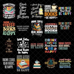 May include: A collection of graphic designs on a black background, each featuring text related to coffee and reading. The designs include coffee cups, books, and phrases like "Drink Coffee, Read Books, Be Happy."