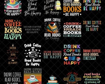 Drink Coffee Read Books Be Happy PNG Bundle, Book Lover Coffee Quote Clipart, Reading Humor Digital Download, Cozy Reader Sublimation