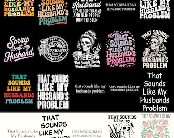 Mijn echtgenoot probleem Snarky humor bundel, sarcastische vrouw png, sarcasme man vrouw shirt, Sassy grappig citaat, sarcastische citaten Svg, Sassy Wife