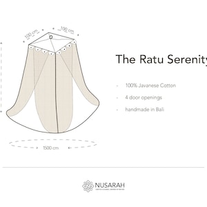 May include: A diagram of a beige mosquito net, labeled "The Ratu Serenity." The net is 265 cm high, 1500 cm wide, and has a 100 cm square top. Features include 100% Javanese cotton, four door openings, and is handmade in Bali.