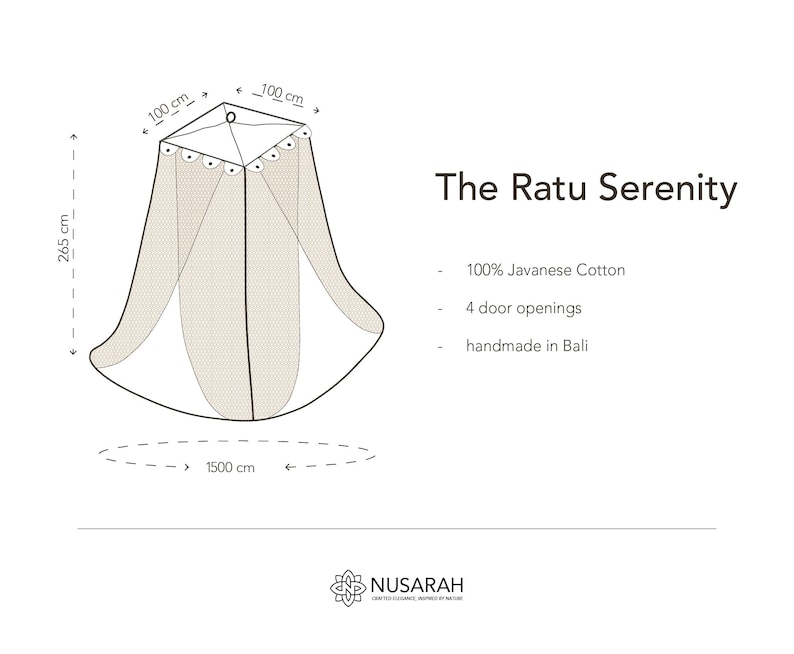 May include: A diagram of a beige mosquito net, labeled "The Ratu Serenity." The net is 265 cm high, 1500 cm wide, and has a 100 cm square top. Features include 100% Javanese cotton, four door openings, and is handmade in Bali.