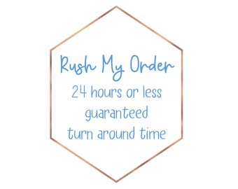 Rush order-24 hours or less guaranteed turnaround