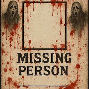 May include: A vintage-style poster with the words "MISSING" and "MISSING PERSON" in bold, black letters. The poster features a blank square in the center, two ghostly figures, and red blood-like drips, creating a spooky, horror theme.
