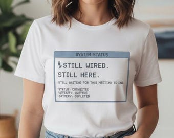 Funny Coworker Shirt, Still Wired Still Here Meeting Tee, Programmer Gift, Sarcastic Office Humor, Software Engineer Shirt, Tech Humor Gift