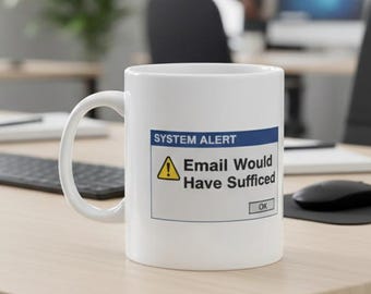 Programmer Mug, System Alert Email Would Have Sufficed, Funny IT Gift, Software Engineer Cup, Tech Humor Mug, Coder Office Decor, Geek Gift