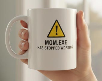 Funny Mother's Day Mug, Mom.exe Has Stopped Working, Millennial Mom Coffee Cup, Retro 90s Tech Humor, Nerd Mom Gift, Sarcastic Office Mug