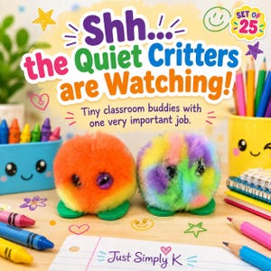 May include: Two fuzzy pom-pom creatures with plastic feet, one orange and one multicolored, sit on a desk. The text reads: Shh... the Quiet Critters are Watching! Tiny classroom buddies with one very important job. Set of 25. Just Simply K.