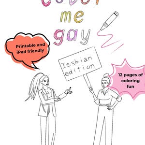 May include: Line drawing of two figures with the words "Color me gay" and "lesbian edition." Text bubbles say "Printable and iPad friendly" and "12 pages of coloring fun." A crayon is drawn above the words.