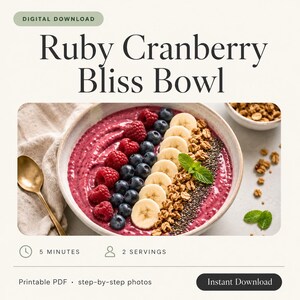 May include: A digital download recipe card titled Ruby Cranberry Bliss Bowl featuring a bowl of pink smoothie topped with raspberries, banana slices, granola, chia seeds, and mint. Includes 5 minutes, 2 servings, printable PDF, and instant download text.