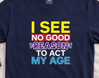 Funny Aging Shirt, Act My Age Tee, Sarcastic Birthday TShirt