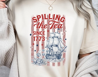 Spilling The Tea Since 1773 Shirt, 4th of July Tee, Patriotic Gift