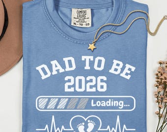 Dad To Be 2026 Comfort Colors T-Shirt, Loading Baby Announcement Tee
