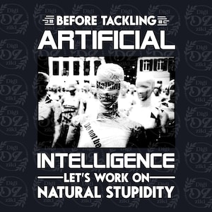 May include: Black and white graphic with the text "BEFORE TACKLING ARTIFICIAL INTELLIGENCE - LET'S WORK ON - NATURAL STUPIDITY." The image includes a photo of mannequins with text overlays.