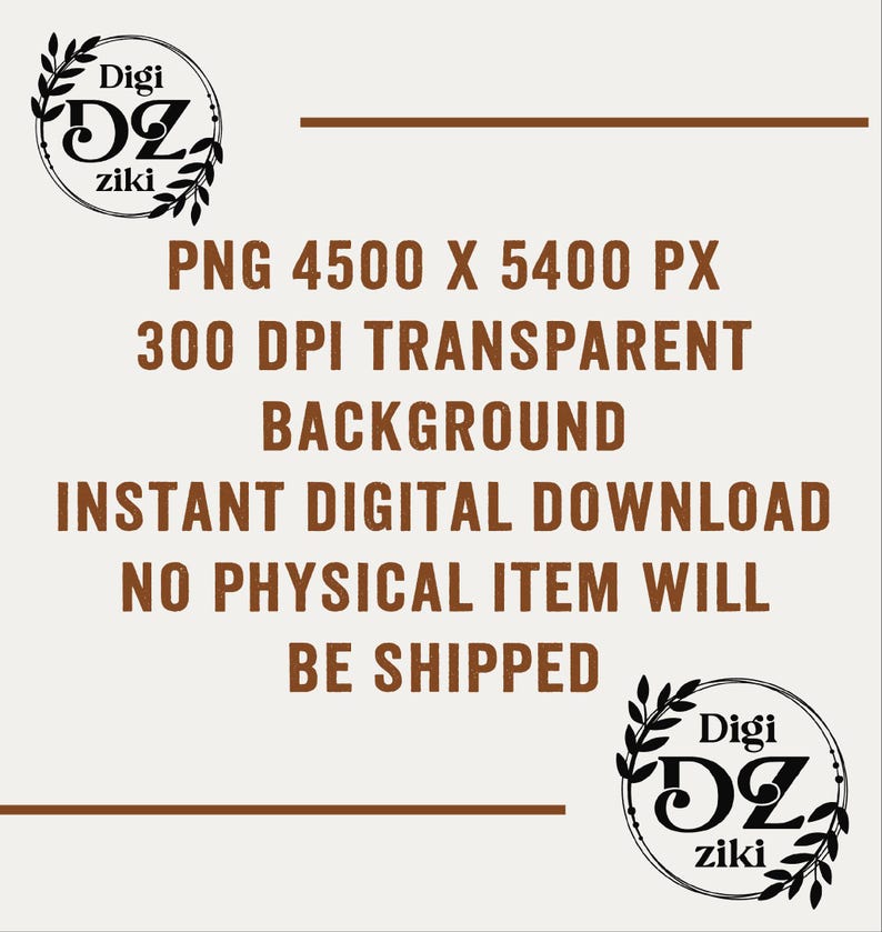 Pu&ograve; includere: Grafica per download digitale con testo marrone su sfondo crema. Il testo include "PNG 4500 X 5400 PX", "300 DPI TRANSPARENT BACKGROUND" e "INSTANT DIGITAL DOWNLOAD". L'immagine presenta anche un logo con il testo "Digi DZ ziki".
