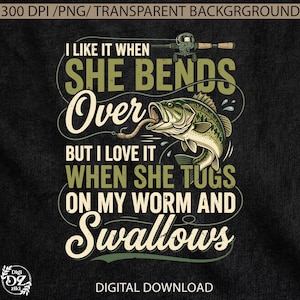 I Like It When She Bends Over funny fishing png (Digital Download)