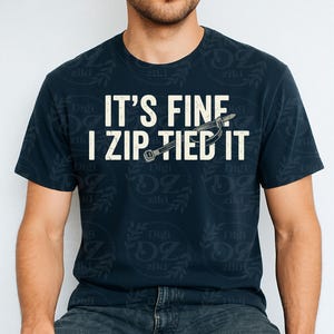 it's fine i zip tied it png Funny Funny Mechanic Car guy shirt design