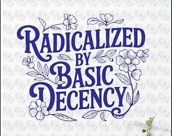 Radicalizzato dalla decenza di base png floreale disegno politico democratico (download digitale)