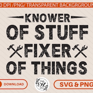 May include: A digital graphic design featuring the black distressed text "KNOWER OF STUFF" and "FIXER OF THINGS" separated by a line of two crossed hammers and wrenches. The design includes a small circular logo with the text "Digi Ziki" at the bottom.