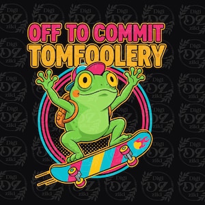 May include: A cartoon frog on a skateboard with the text "OFF TO COMMIT TOMFOOLERY". The frog is green with a backpack and a backwards cap. The skateboard is blue with yellow and pink stripes.