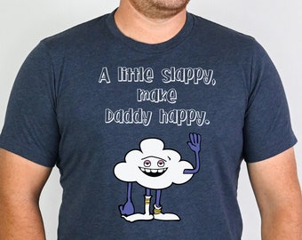 Father&#39;s Day Shirt, Cloud Guy Shirt, A Little Slappy, Make Daddy Happy, Trolls T Shirt