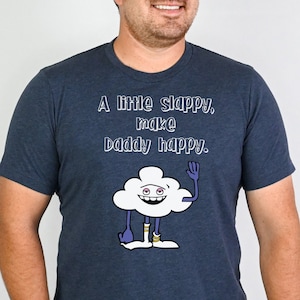 Father&#39;s Day Shirt, Cloud Guy Shirt, A Little Slappy, Make Daddy Happy, Trolls T Shirt