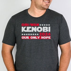 Political T Shirt, Obi-Wan Kenobi 2024, Our Only Hope T-Shirt, Star Wars Fan Tee, Presidential Election Shirt