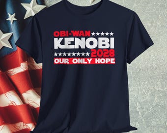 Political T Shirt, Obi-Wan Kenobi 2028, Our Only Hope T-Shirt, Star Wars Fan Tee, Presidential Election Shirt