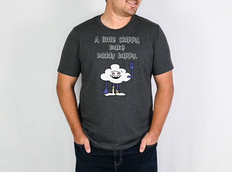 Father's Day Shirt, Cloud Guy Shirt, A Little Slappy, Make Daddy Happy, Trolls T Shirt Gray