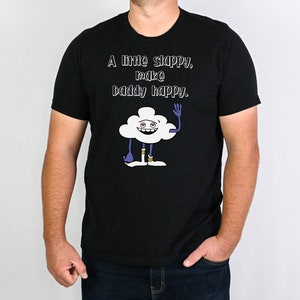 Father's Day Shirt, Cloud Guy Shirt, A Little Slappy, Make Daddy Happy, Trolls T Shirt Black