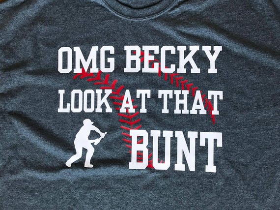 Baseball Shirt Omg Becky Look At That Bunt Baseball Shirt Omg Becky Look At That Bunt