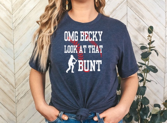 Baseball Shirt Omg Becky Look At That Bunt Baseball Shirt Omg Becky Look At That Bunt