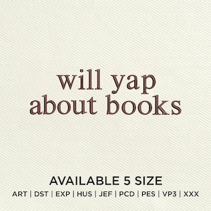 May include: An embroidered design on a cream-colored fabric. The text "will yap about books" is in a dark brown, stylized font. Below, it reads "AVAILABLE 5 SIZE" with various file type abbreviations.