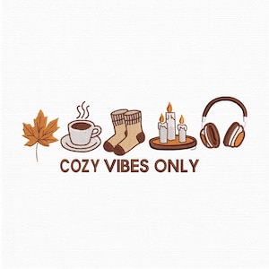 May include: An embroidered design featuring a fall leaf, a steaming cup of coffee, cozy socks, lit candles, and headphones. The phrase "COZY VIBES ONLY" is written in brown text below the images. The design is on a white background.
