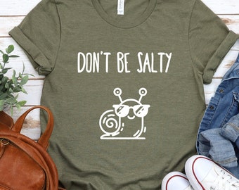 Don't Be Salty Shirt Snail Shirt Beach Shirt Hiking Shirt Camping Shirt Be Kind Shirt Turbo Shirt Cute Tsirt Sassy Shirt Funny Shirt