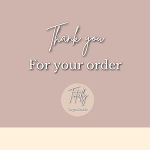 May include: A digital graphic with the words "Thank you" in a cursive font above the words "For your order" in a serif font. A circular logo with the word "Totally" and the word "Organizable" is at the bottom.
