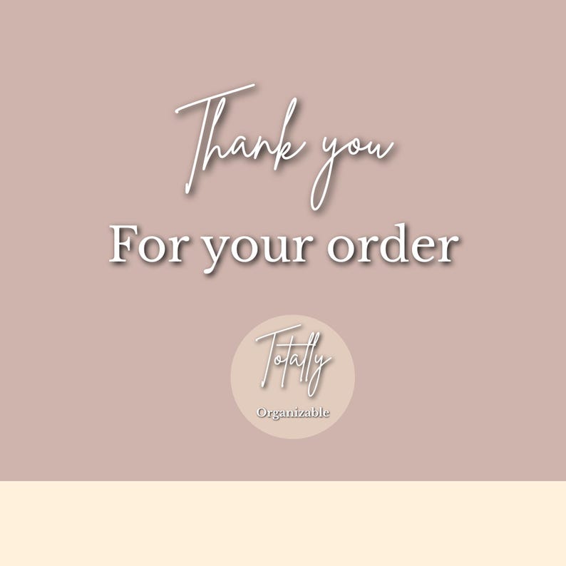 May include: A digital graphic with the words "Thank you" in a cursive font above the words "For your order" in a serif font. A circular logo with the word "Totally" and the word "Organizable" is at the bottom.