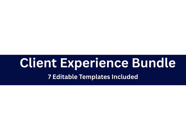 May include: A white background with a dark blue banner across the centre. The banner contains the words "Client Experience Bundle" in white text, with the text "7 Editable Templates Included" below.