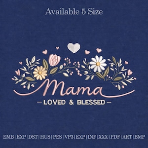 Mama Loved & Blessed Embroidery Design, Floral Mom Quote, Mother’s Day Embroidery, Script Flower Machine Embroidery File