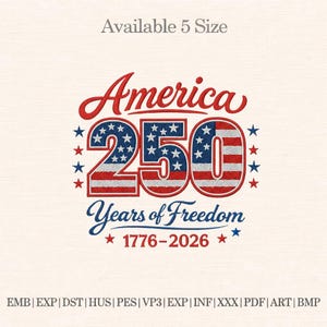America 250 Embroidery Design, 250 Years of Freedom 1776–2026, Patriotic USA Embroidery File, Independence Stitch