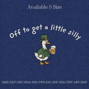 May include: Embroidered design on navy blue fabric. The design features a cartoon goose wearing a green leprechaun hat and jacket, holding a beer stein. Text above reads "Off to get a little silly." The phrase "Available 5 Size" is also present.
