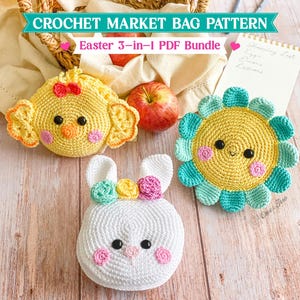 May include: A crochet market bag pattern Easter 3-in-1 PDF bundle featuring three handmade items: a yellow chick with a red bow, a white bunny with a floral crown, and a yellow flower with teal petals, all with black eyes and pink cheeks.