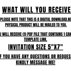 May include: Black and white text on a white background. The text reads "WHAT WILL YOU RECEIVE", "PLEASE NOTE THAT THIS IS A DIGITAL DOWNLOAD. NO PHYSICAL PRODUCT WILL BE MAILD TO YOU.", "INVITATION SIZE 5"X7"", and "IF YOU HAVE ANY QUESTIONS OR REQUEST KINDLY MESSAGE ME!"