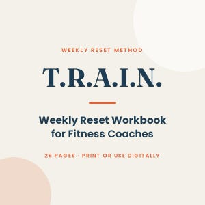 May include: A digital workbook cover titled Weekly Reset Method T.R.A.I.N. Weekly Reset Workbook for Fitness Coaches. The design features dark blue text on a light beige background with orange accents and the text 26 PAGES PRINT OR USE DIGITALLY.