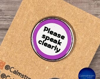 Neurodiversity Pin – “Please Speak Clearly” – Communication Aid – 25mm Stainless Steel Badge