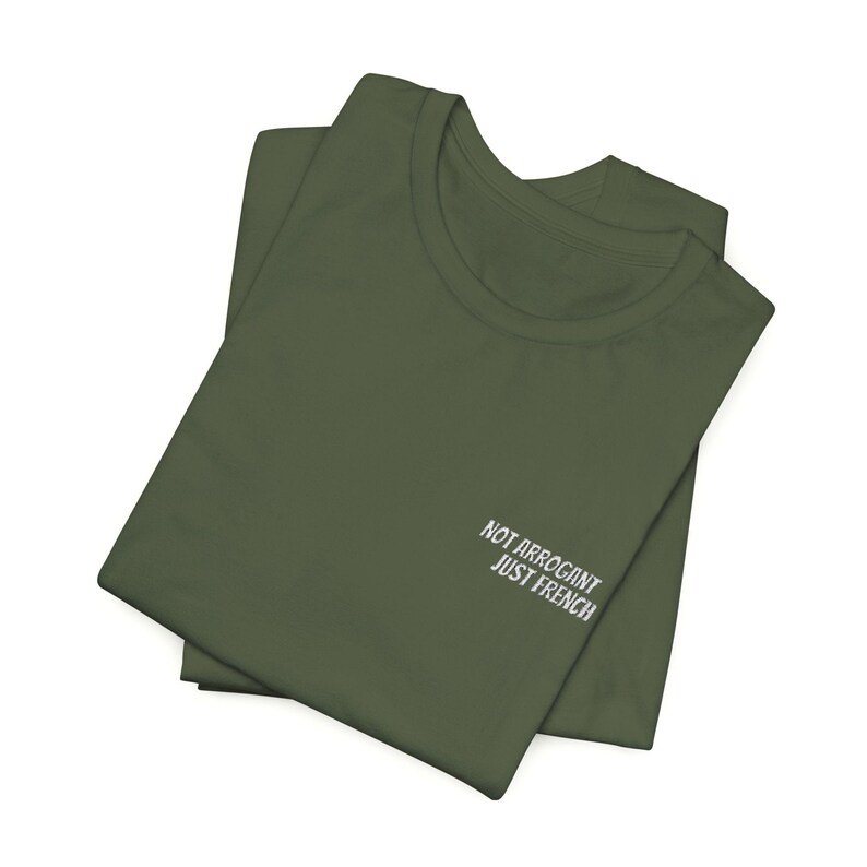 Not Arrogant Just French T-Shirt, Embroidered Parisian Style Daily Wear Tee Military Green