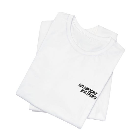 Not Arrogant Just French T-Shirt, Embroidered Parisian Style Daily Wear Tee