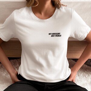 Not Arrogant Just French T-Shirt, Embroidered Parisian Style Daily Wear Tee White