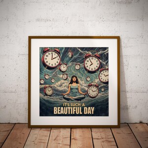 May include: Framed art print featuring a woman meditating amidst floating clocks. The artwork has a surreal, dreamlike quality with a blue and green color palette. The text "IT'S SUCH A BEAUTIFUL DAY" is displayed at the bottom.